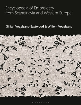 Encyclopedia of Embroidery from Scandinavia and Western Europe by Vogelsang-Eastwood, Gillian