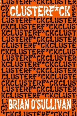 Clusterf*ck by O'Sullivan, Brian