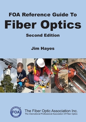 FOA Reference Guide to Fiber Optics by Hayes, Jim