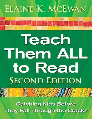 Teach Them ALL to Read: Catching Kids Before They Fall Through the Cracks by McEwan, Elaine K.
