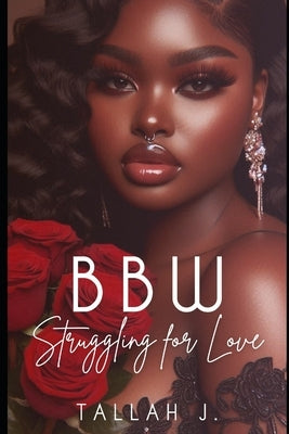 BBW Struggling for Love: A Hood Love Story by J, Tallah