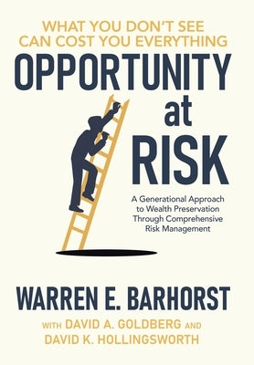 Opportunity at Risk: A Generational Approach to Wealth Preservation Through Comprehensive Risk Management by Barhorst, Warren E.