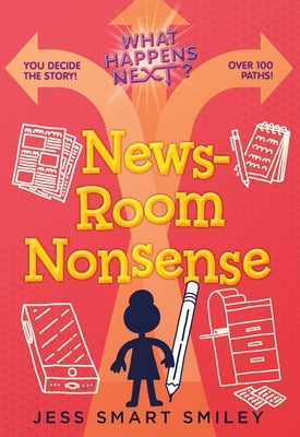 What Happens Next?: Newsroom Nonsense by Smiley, Jess Smart