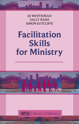 Facilitation Skills for Ministry by Whitehead, Jo