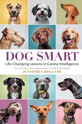 Dog Smart: Life-Changing Lessons in Canine Intelligence by Holland, Jennifer S.