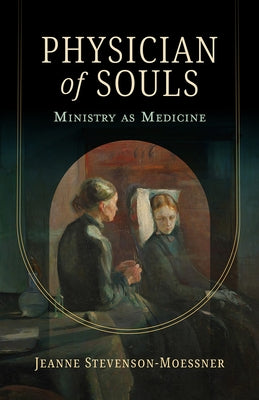 Physician of Souls: Ministry as Medicine by Stevenson-Moessner, Jeanne