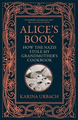 Alice's Book: How the Nazis Stole My Grandmother's Cookbook by Urbach, Karina