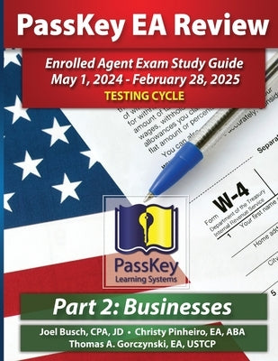 PassKey Learning Systems EA Review Part 2 Businesses; Enrolled Agent Study Guide: May 1, 2024-February 28, 2025 Testing Cycle by Busch, Joel