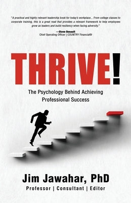 Thrive!: The Psychology Behind Achieving Professional Success by Jawahar, Jim