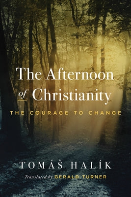 The Afternoon of Christianity: The Courage to Change by Hal&#195;&#173;k, Tom&#195;&#161;s