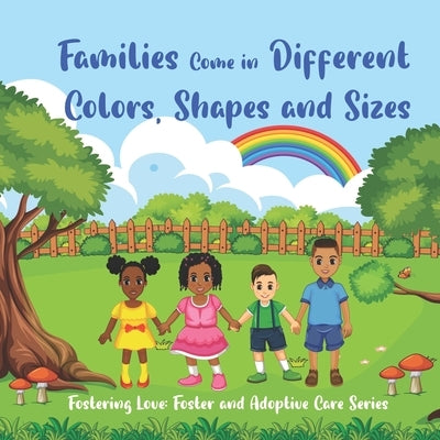 Families Come in Different Colors, Shapes and Sizes: Fostering Love: Foster and Adoptive Care Series by Sterling, Jasmine