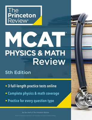 Princeton Review MCAT Physics and Math Review, 5th Edition: Complete Content Prep + Practice Tests by The Princeton Review