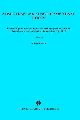 Structure and Function of Plant Roots: Proceedings of the 2nd International Symposium, Held in Bratislava, Czechoslovakia, September 1-5, 1980 by Brouwer, R.