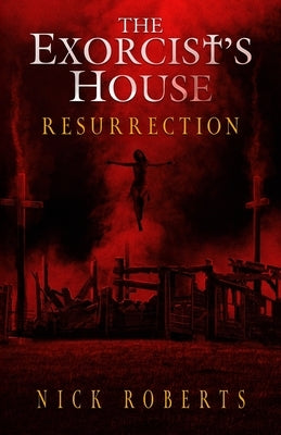 The Exorcist's House: Resurrection by Roberts, Nick