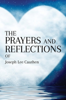 THE PRAYERS AND REFLECTIONS OF Joseph Lee Cauthen by Cauthen, Joseph L.