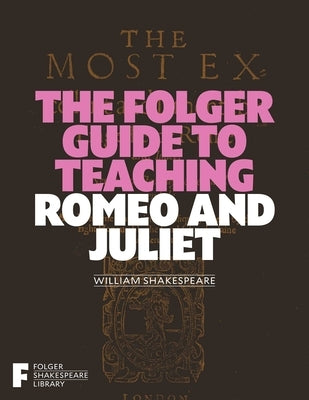 The Folger Guide to Teaching Romeo and Juliet by O'Brien, Peggy