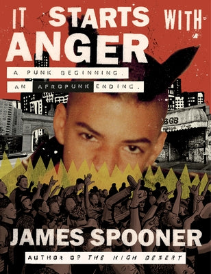 It Starts with Anger: A Punk Beginning. an Afropunk Ending. by Spooner, James