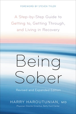 Being Sober: A Step-by-Step Guide to Getting to, Getting Through, and Living in Recovery, Revised and Expanded by Haroutunian, Harry