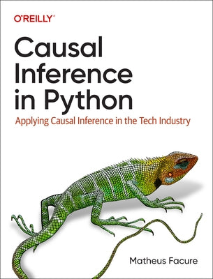 Causal Inference in Python: Applying Causal Inference in the Tech Industry by Facure, Matheus
