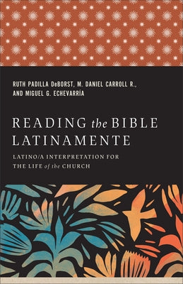 Reading the Bible Latinamente: Latino/A Interpretation for the Life of the Church by Deborst, Ruth Padilla