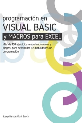 Aprenda Visual Basic (Vba) Y Macros Para Excel: M?s de 100 ejercicios resueltos, macros y juegos, para desarrollar tus habilidades de programaci?n by Vidal Bosch, Josep Ramon