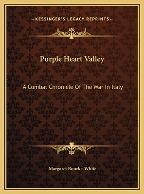 Purple Heart Valley: A Combat Chronicle Of The War In Italy by Bourke-White, Margaret