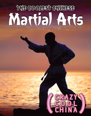 The Coolest Chinese Martial Arts by Holt, Amy