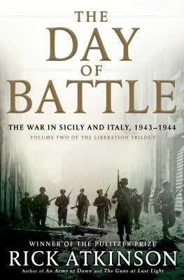 The Day of Battle: The War in Sicily and Italy, 1943-1944 by Atkinson, Rick