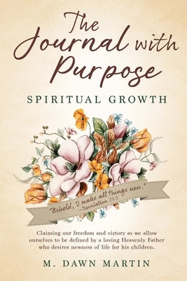 The Journal with Purpose: Spiritual Growth by Martin, M. Dawn