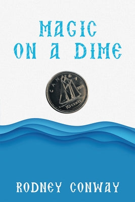 Magic on a Dime: Oh a Canadian Dime! by Rodney Conway