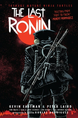 Teenage Mutant Ninja Turtles: The Last Ronin by Eastman, Kevin