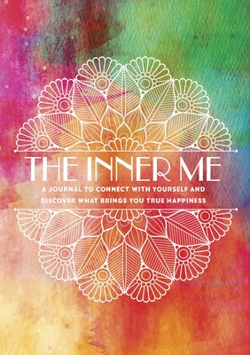 The Inner Me: A Journal to Connect with Yourself and Discover What Brings You True Happiness by Editors of Chartwell Books