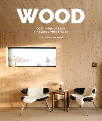 Wood: Cosy Interiors for Timeless Living Spaces by Andreu, David