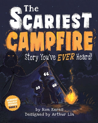 The Scariest Campfire Story You've Ever Heard by Keres, Ron