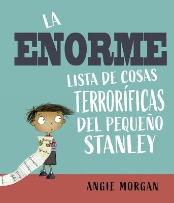 Enorme Lista de Cosas Terroríficas del Pequeño Stanley, La by Morgan, Angie