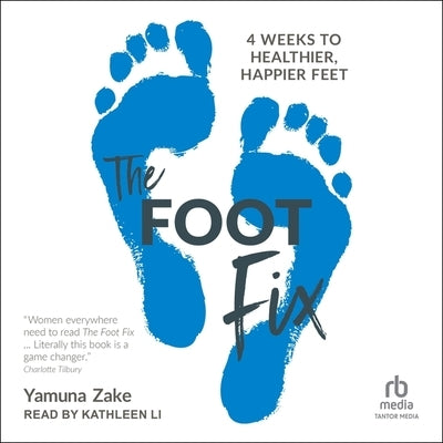 The Foot Fix: 4 Weeks to Healthier, Happier Feet by Zake, Yamuna