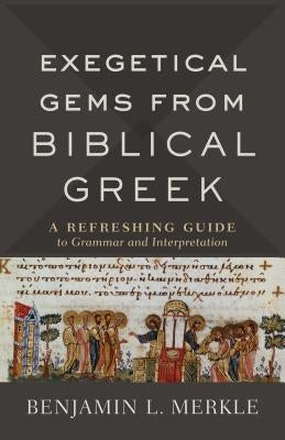 Exegetical Gems from Biblical Greek by Merkle, Benjamin L.