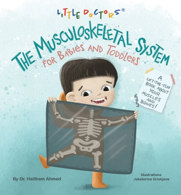 The Musculoskeletal System for Babies and Toddlers: A Lift-The-Flap Book about Your Muscles and Bones! by Dr Haitham Ahmed