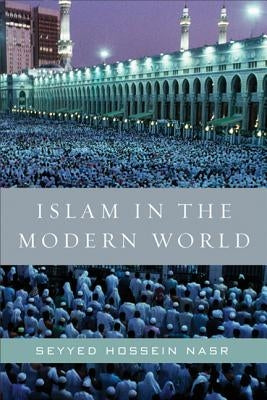 Islam in the Modern World by Nasr, Seyyed Hossein