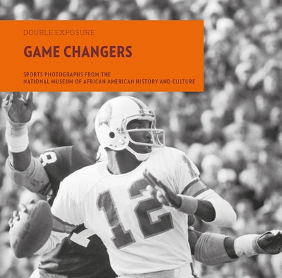 Game Changers: Sports Photographs from the National Museum of African American History and Culture by 