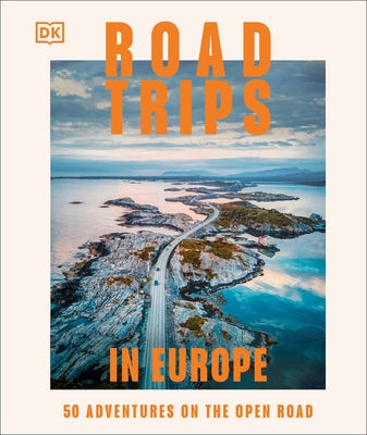 Road Trips in Europe: 50 Adventures on the Open Road by Dk Travel