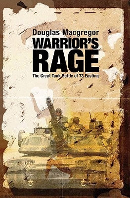 Warrior's Rage: The Great Tank Battle of 73 Easting by MacGregor, Douglas