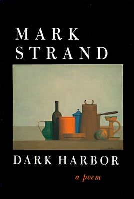 Dark Harbor: A Poem by Strand, Mark