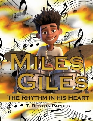 Miles Giles: The Rhythm in His Heart by Benton-Parker, T.