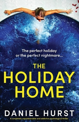 The Holiday Home: A completely unputdownable and addictive psychological thriller by Hurst, Daniel