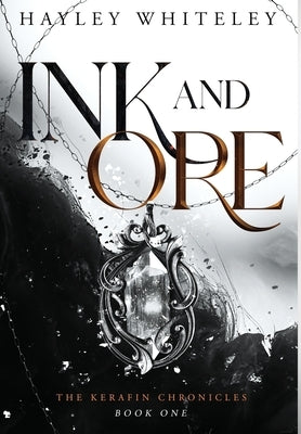 Ink and Ore: The Kerafin Chronicles, Book One by Whiteley, Hayley