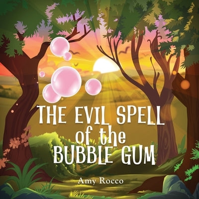 The Evil Spell of the Bubble Gum: A magical story about a princess, a prince, and a witch, perfect for boys and girls; an ideal Halloween gift for chi by Rocco, Amy