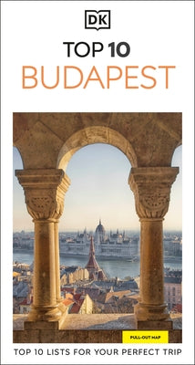 DK Top 10 Budapest: Top 10 Lists for Your Perfect Trip, Plus an All-Weather Folded Map by Dk Travel