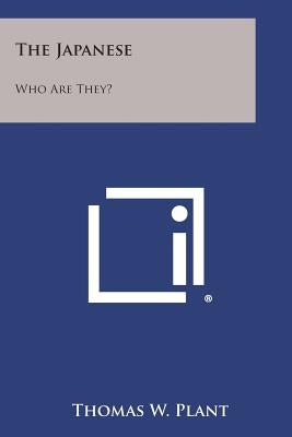 The Japanese: Who Are They? by Plant, Thomas W.