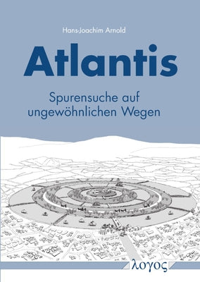 Atlantis: Spurensuche Auf Ungewohnlichen Wegen by Arnold, Hans-Joachim